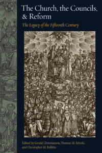 Gerald Christianson & Thomas M. Izbicki & Christopher M. Bellitto (Editors) — The Church, the Councils, and Reform: The Legacy of the Fifteenth Century