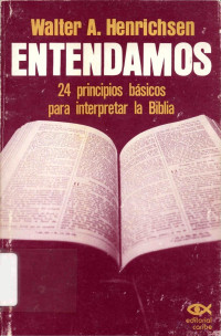 Walter Henrichsen — Entendamos: 24 principios básicos para interpretar la Biblia