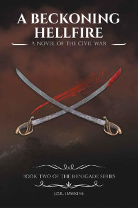 J.D.R. Hawkins — A Beckoning Hellfire: A Novel of the Civil War