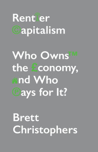 Brett Chistophers; — Rentier Capitalism