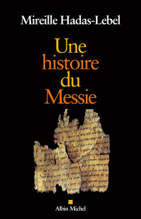 Mireille Hadas-Lebel — Une histoire du messie