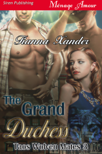 Tianna Xander — The Grand Duchess [Taos Wolven Mates 3] (Siren Publishing Ménage Amour)