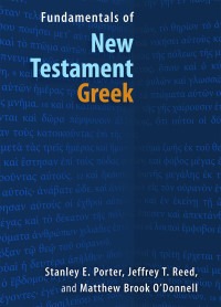 Stanley E. Porter;Jeffrey T. Reed; — Fundamentals of New Testament Greek