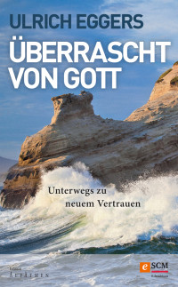 Ulrich Eggers; — berrascht von Gott