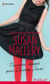 MALLERY, Susan [MALLERY, Susan] — Nouveau départ pour Charity Jones