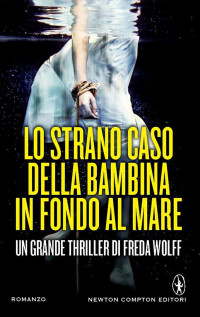 Freda Wolff — Lo strano caso della bambina in fondo al mare (eNewton Narrativa) (Italian Edition)