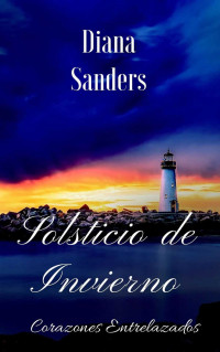 Diana Sanders — Solsticio de Invierno: Corazones Entrelazados (Spanish Edition)