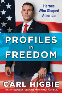Carl Higbie — Profiles in Freedom: Heroes Who Shaped America