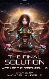 Michael Anderle — The Final Solution (Witch of the Federation Book 16)
