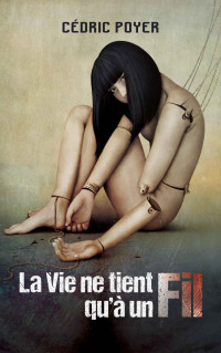 Poyer, Cédric — La vie ne tient qu'à un fil (French Edition)