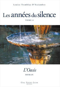 Louise Tremblay d'Essiambre — Les années du silence 06 L'oasis