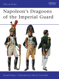 Ronald Pawly — Napoleon’s Dragoons of the Imperial Guard