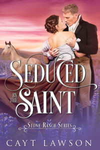 Cayt Lawson — Seduced by the Saint (Stone Ranch Series Book 1)