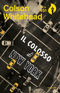 Colson Whitehead [Whitehead, Colson] — Il colosso di New York