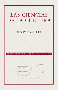 Ernst Cassirer — Las ciencias de la cultura