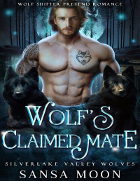 Sansa Moon — Wolf’s Claimed Mate: Wolf Shifter Pretend Romance (Silverlake Valley Wolves Book 3)