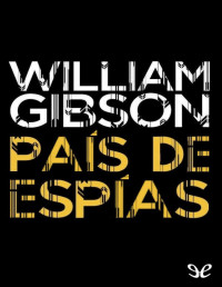 William Gibson — PAÍS DE ESPÍAS