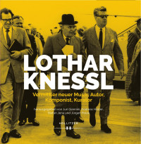 Juri Giannini, Andreas Holzer, Stefan Jena, Jürgen Polak — Lothar Knessl. Vermittler neuer Musik, Autor, Komponist, Kurator