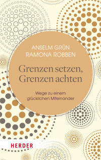 Anselm Grn;Ramona Robben; & Ramona Robben — Grenzen setzen, Grenzen achten