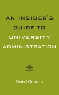 Daniel Grassian — An Insider's Guide to University Administration