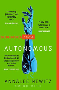 Newitz, Annalee — Autonomous: A Novel