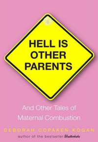 Deborah Copaken Kogan — Hell Is Other Parents