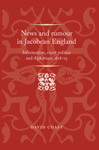 David Coast; — News and Rumour in Jacobean England