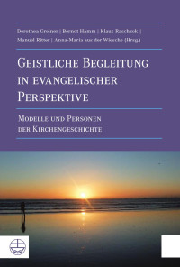 Dorothea Greiner, Berndt Hamm, Klaus Raschzok, Manuel Ritter, Anna-Maria aus der Wiesche — Geistliche Begleitung in evangelischer Perspektive