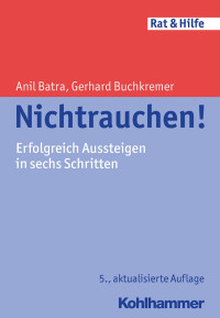 Anil Batra & Gerhard Buchkremer — Nichtrauchen!: Erfolgreich aussteigen in sechs Schritten