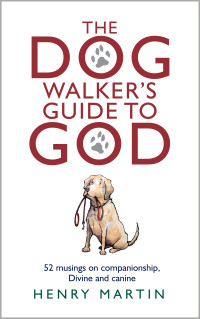 Henry Martin; — The Dog Walker's Guide to God