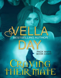 Vella Day — Craving Their Mate: Paranormal Werewolf Military Unit (Pack Wars Book 8)