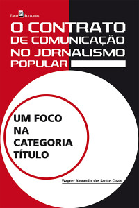 Wagner Alexandre dos Santos Costa; — O contrato de comunicao no jornalismo popular