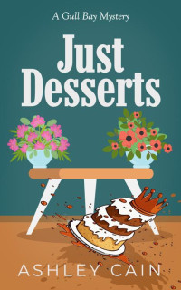 Ashley Cain — Just Desserts: A Gull Bay Culinary Cozy Mystery