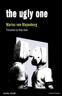 Marius von Mayenburg — The Ugly One (Modern Plays)