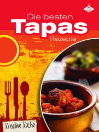 Felicitas Bauer & GMV [Bauer, Felicitas] — Die besten Tapas-Rezepte (Kreative Küche 1) (German Edition)