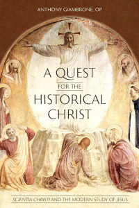 Anthony Giambrone — A Quest for the Historical Christ: Scientia Christi and the Modern Study of Jesus