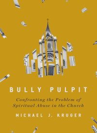 Michael J Kruger; — Bully Pulpit