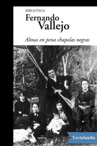 Fernando Vallejo — Almas en pena chapolas negras