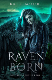 Bree Moore — Raven Born: An Urban Fantasy Shifter Series (Lost Souls Series Book 1)