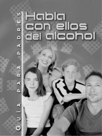 Juan del Pozo Irribaría, Cristina Nuez Vicente, — Habla con ellos, ayuda a tu hijo a no tener problemas con el alcohol