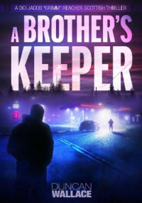 Duncan Wallace — A Brother's Keeper (DCI Jacob Grimm Reacher 1)