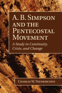 Charles Nienkirchen; — A. B. Simpson and the Pentecostal Movement