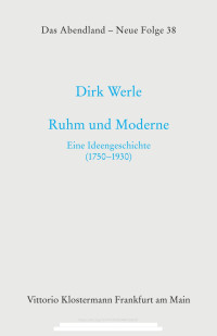 Dirk Werle — Ruhm und Moderne. Eine Ideengeschichte (1750-1930)