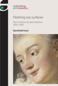 Mechthild Fend; — Fleshing Out Surfaces