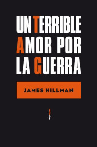 James Hillman — Un terrible amor por la guerra