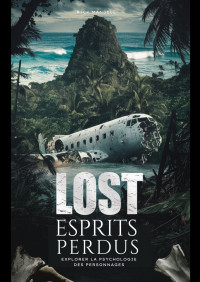 Mondalle, Rick — LOST : ESPRITS PERDUS : Explorer la Psychologie des Personnages (French Edition)