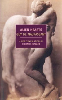 Guy de Maupassant & Richard Howard [Maupassant, Guy de & Howard, Richard] — Alien Hearts