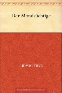 Tieck, Ludwig — Der Mondsüchtige