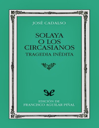 José Cadalso [Cadalso, José] — Solaya o los circasianos