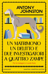 Antony Johnston — Un matrimonio, un delitto e due investigatori a quattro zampe